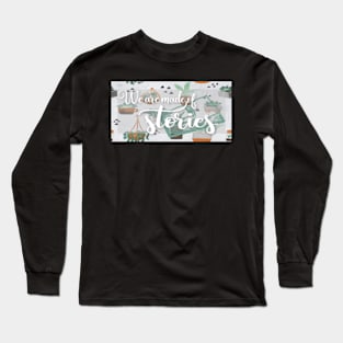 We are made of stories Long Sleeve T-Shirt